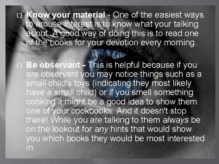 � Know your material - One of the easiest ways to arouse interest is