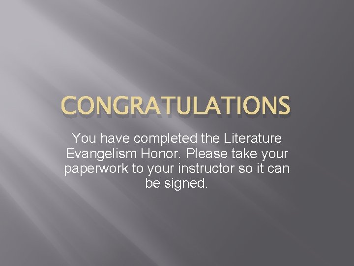 CONGRATULATIONS You have completed the Literature Evangelism Honor. Please take your paperwork to your