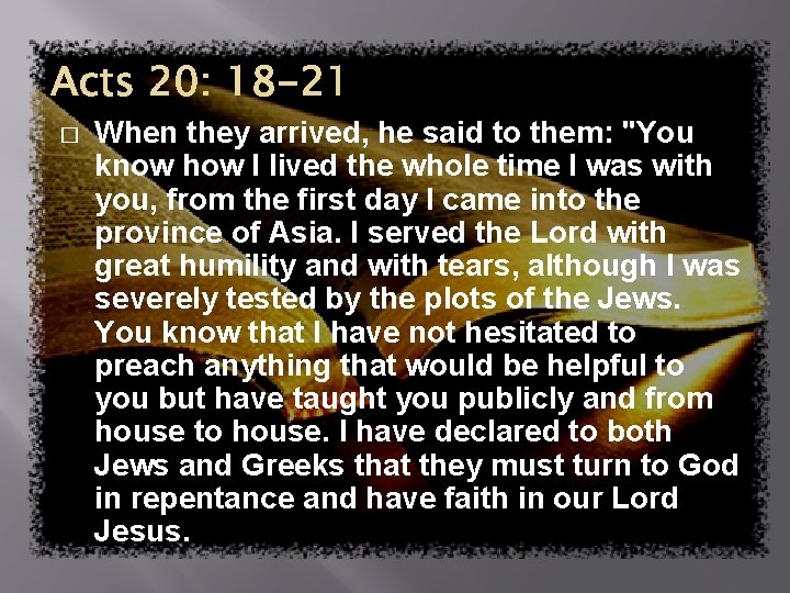 Acts 20: 18 -21 � When they arrived, he said to them: "You know