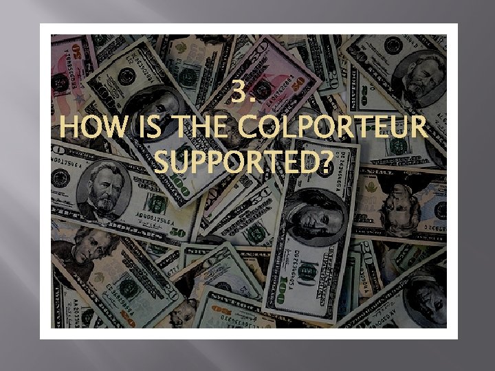 3. HOW IS THE COLPORTEUR SUPPORTED? 