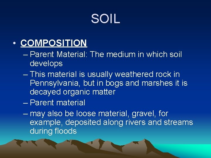 SOIL • COMPOSITION – Parent Material: The medium in which soil develops – This