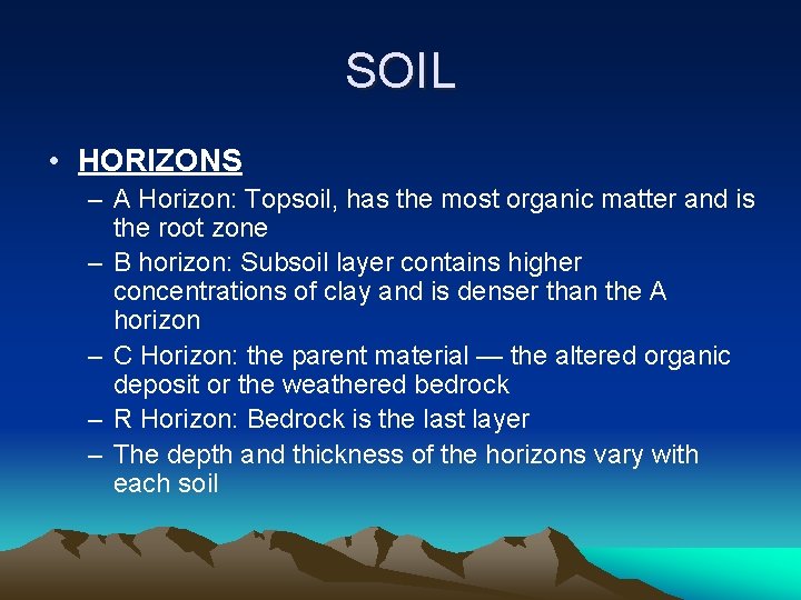 SOIL • HORIZONS – A Horizon: Topsoil, has the most organic matter and is
