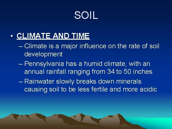 SOIL • CLIMATE AND TIME – Climate is a major influence on the rate