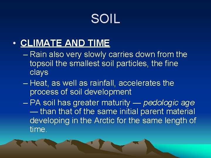 SOIL • CLIMATE AND TIME – Rain also very slowly carries down from the
