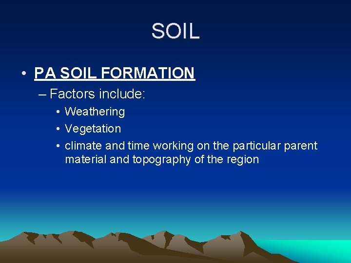 SOIL • PA SOIL FORMATION – Factors include: • Weathering • Vegetation • climate