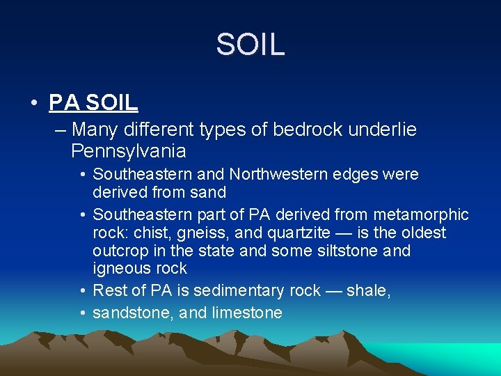 SOIL • PA SOIL – Many different types of bedrock underlie Pennsylvania • Southeastern
