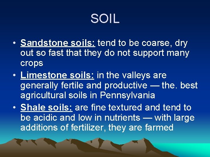 SOIL • Sandstone soils: tend to be coarse, dry out so fast that they