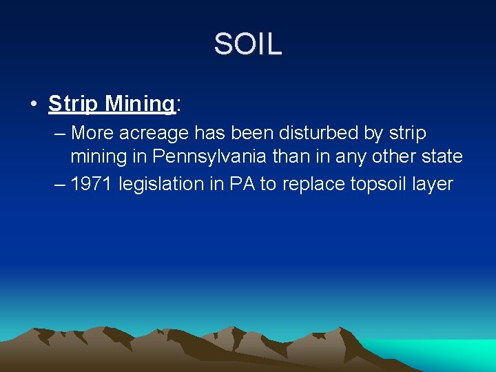 SOIL • Strip Mining: – More acreage has been disturbed by strip mining in