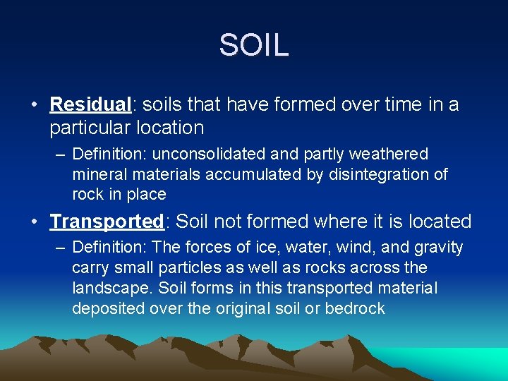 SOIL • Residual: soils that have formed over time in a particular location –
