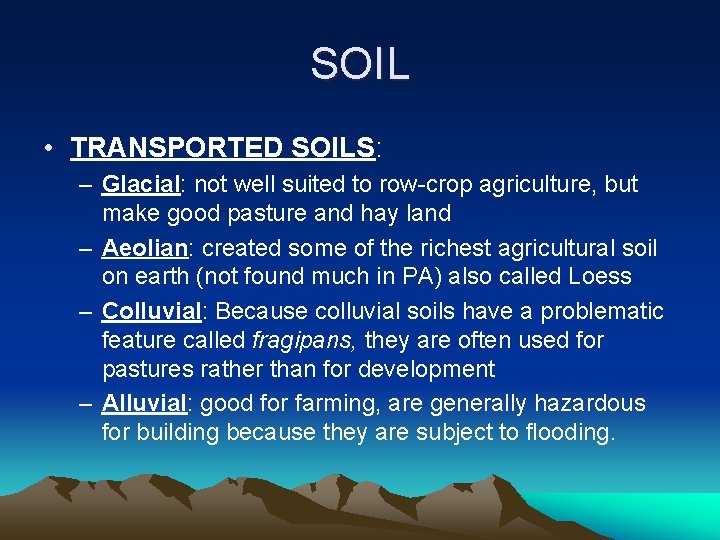 SOIL • TRANSPORTED SOILS: – Glacial: not well suited to row-crop agriculture, but make