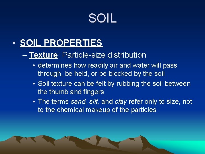 SOIL • SOIL PROPERTIES – Texture: Particle-size distribution • determines how readily air and