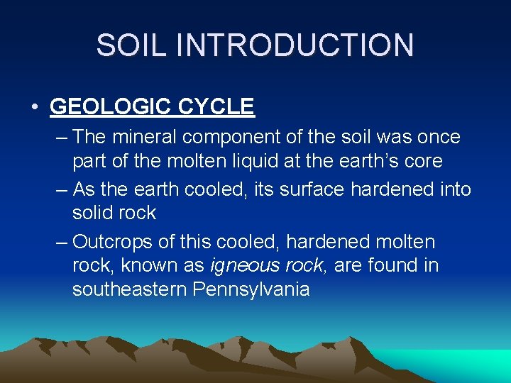 SOIL INTRODUCTION • GEOLOGIC CYCLE – The mineral component of the soil was once