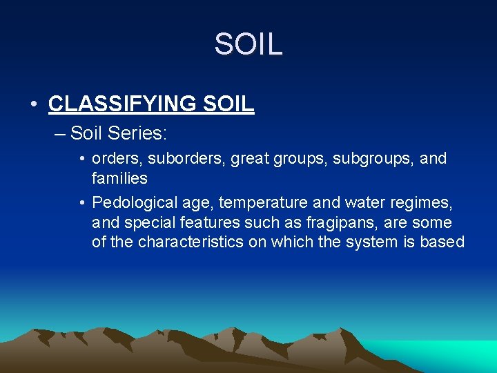 SOIL • CLASSIFYING SOIL – Soil Series: • orders, suborders, great groups, subgroups, and