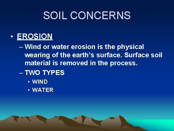 SOIL CONCERNS • EROSION – Wind or water erosion is the physical wearing of