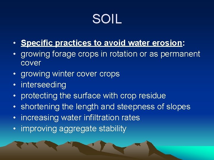 SOIL • Specific practices to avoid water erosion: • growing forage crops in rotation