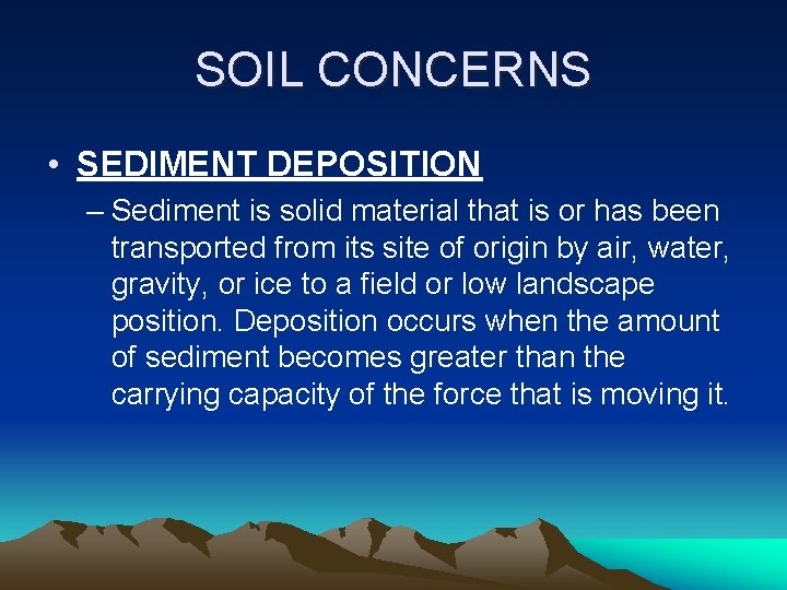 SOIL CONCERNS • SEDIMENT DEPOSITION – Sediment is solid material that is or has