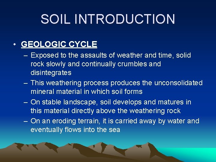 SOIL INTRODUCTION • GEOLOGIC CYCLE – Exposed to the assaults of weather and time,