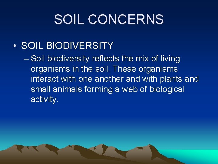 SOIL CONCERNS • SOIL BIODIVERSITY – Soil biodiversity reflects the mix of living organisms