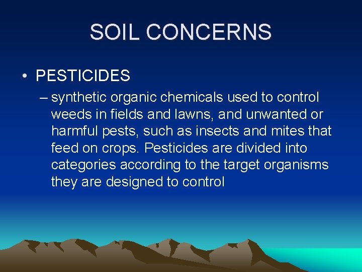 SOIL CONCERNS • PESTICIDES – synthetic organic chemicals used to control weeds in fields