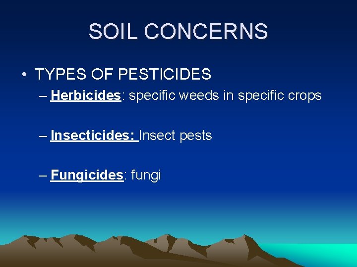 SOIL CONCERNS • TYPES OF PESTICIDES – Herbicides: specific weeds in specific crops –