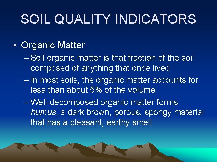 SOIL QUALITY INDICATORS • Organic Matter – Soil organic matter is that fraction of