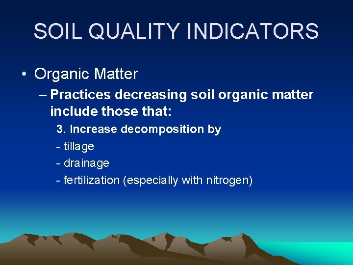 SOIL QUALITY INDICATORS • Organic Matter – Practices decreasing soil organic matter include those
