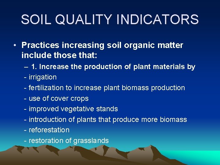SOIL QUALITY INDICATORS • Practices increasing soil organic matter include those that: – 1.