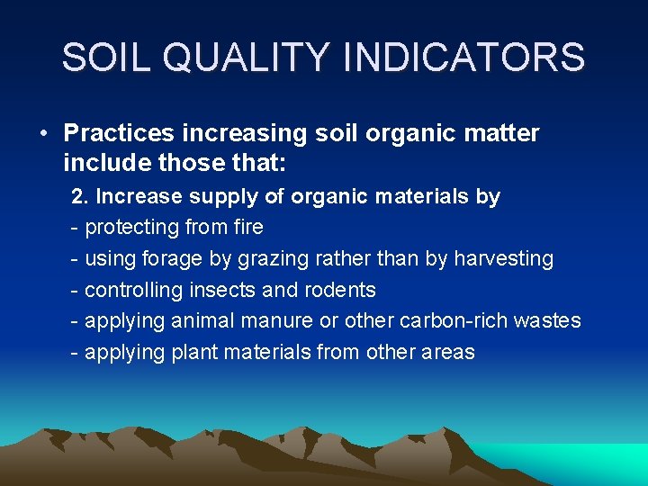 SOIL QUALITY INDICATORS • Practices increasing soil organic matter include those that: 2. Increase