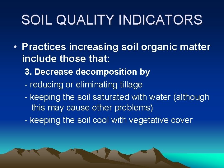 SOIL QUALITY INDICATORS • Practices increasing soil organic matter include those that: 3. Decrease