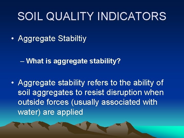 SOIL QUALITY INDICATORS • Aggregate Stabiltiy – What is aggregate stability? • Aggregate stability