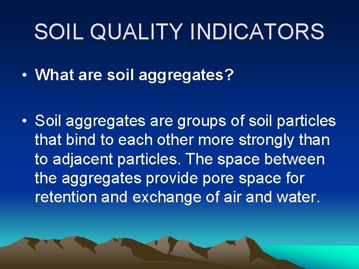 SOIL QUALITY INDICATORS • What are soil aggregates? • Soil aggregates are groups of