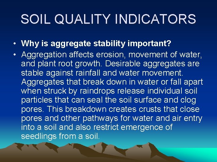 SOIL QUALITY INDICATORS • Why is aggregate stability important? • Aggregation affects erosion, movement