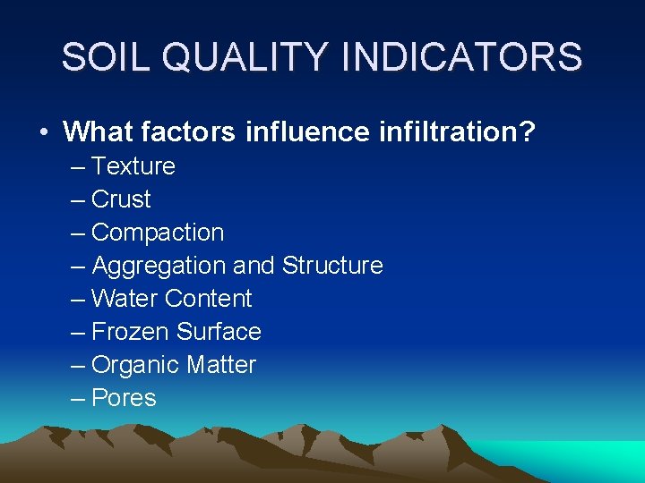 SOIL QUALITY INDICATORS • What factors influence infiltration? – Texture – Crust – Compaction