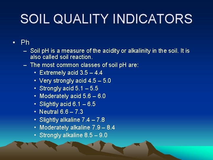 SOIL QUALITY INDICATORS • Ph – Soil p. H is a measure of the