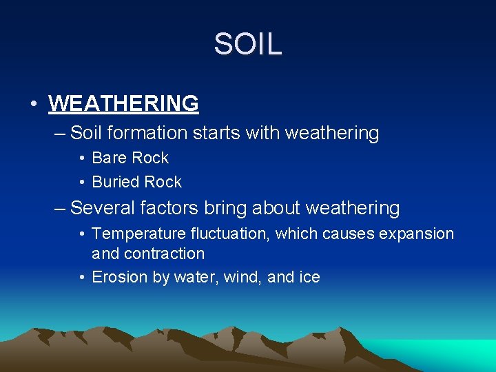 SOIL • WEATHERING – Soil formation starts with weathering • Bare Rock • Buried
