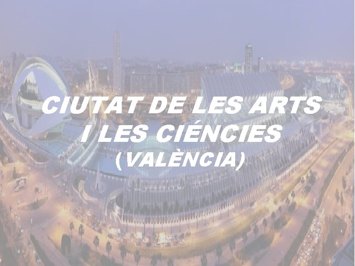 CIUTAT DE LES ARTS I LES CIÉNCIES (VALÈNCIA) 