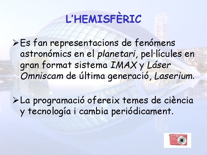 L’HEMISFÈRIC Ø Es fan representacions de fenómens astronómics en el planetari, pel·lícules en gran