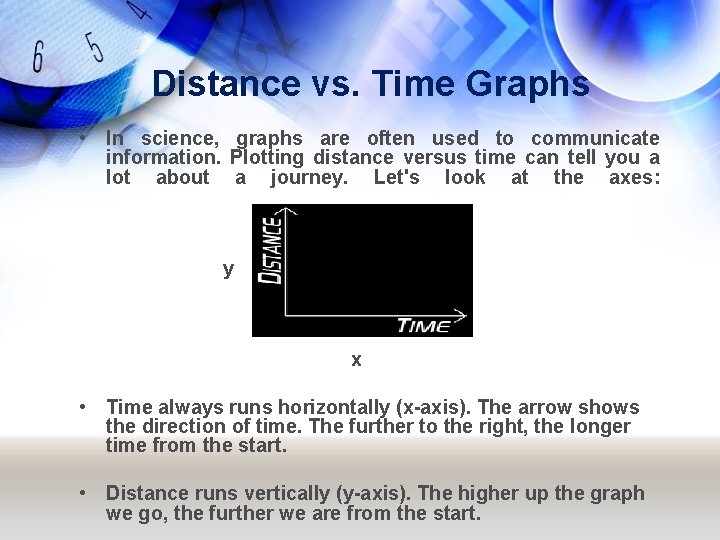 Distance vs. Time Graphs • In science, graphs are often used to communicate information.