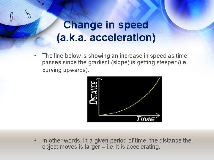 Change in speed (a. k. a. acceleration) • The line below is showing an