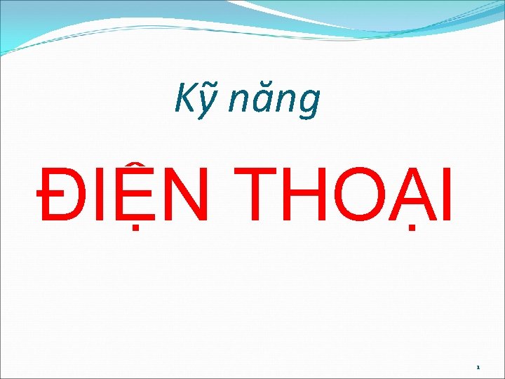 Kỹ năng ĐIỆN THOẠI 1 