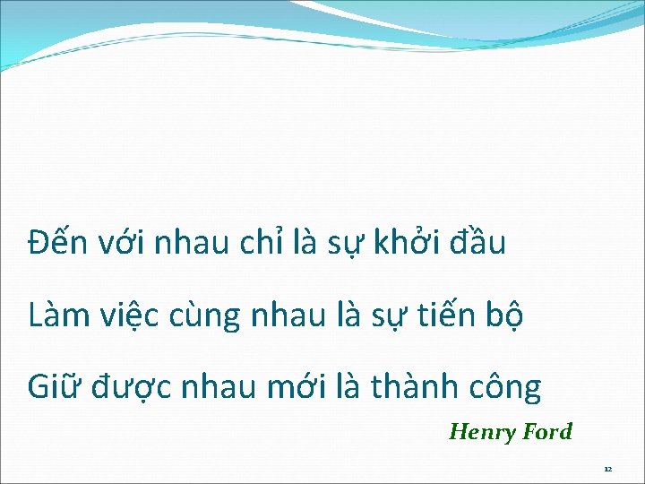 Đến với nhau chỉ là sự khởi đầu Làm việc cùng nhau là sự