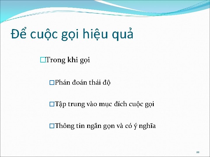 Để cuộc gọi hiệu quả �Trong khi gọi �Phán đoán thái độ �Tập trung