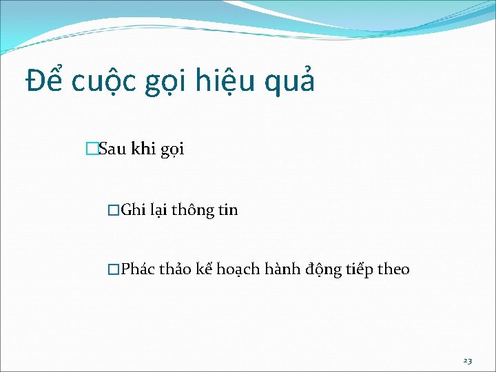 Để cuộc gọi hiệu quả �Sau khi gọi �Ghi lại thông tin �Phác thảo