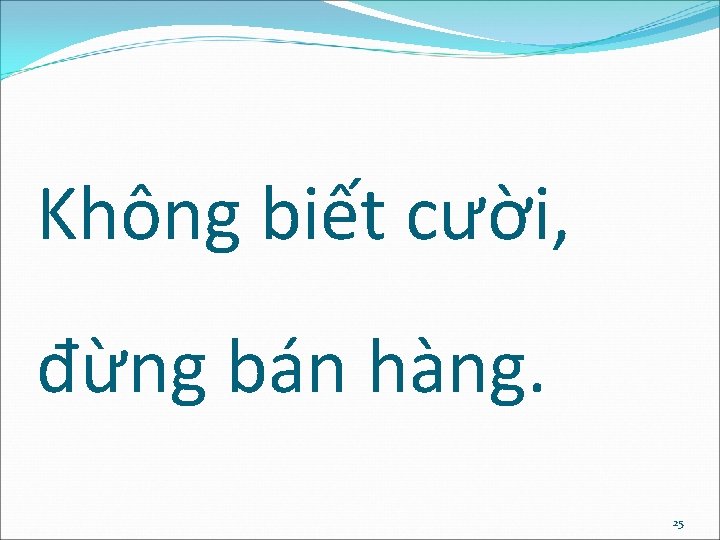 Không biết cười, đừng bán hàng. 25 