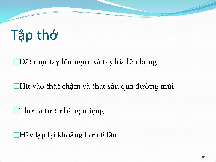 Tập thở �Đặt một tay lên ngực và tay kia lên bụng �Hít vào