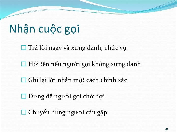 Nhận cuộc gọi � Trả lời ngay và xưng danh, chức vụ � Hỏi