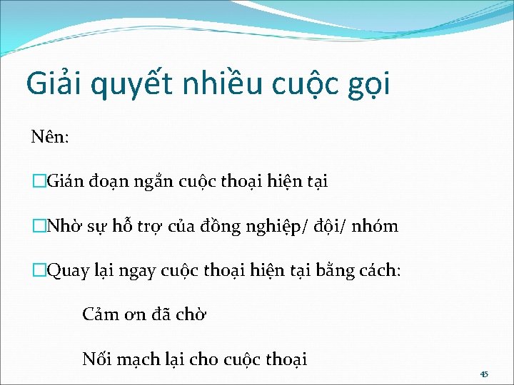 Giải quyết nhiều cuộc gọi Nên: �Gián đoạn ngắn cuộc thoại hiện tại �Nhờ