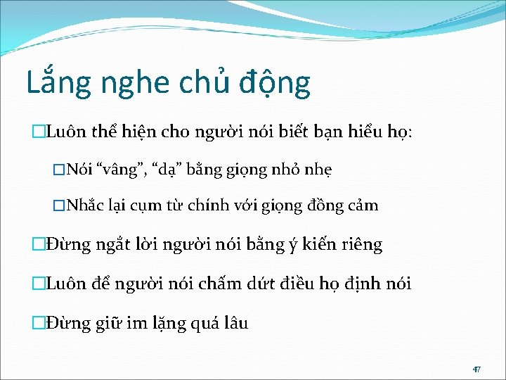 Lắng nghe chủ động �Luôn thể hiện cho người nói biết bạn hiểu họ: