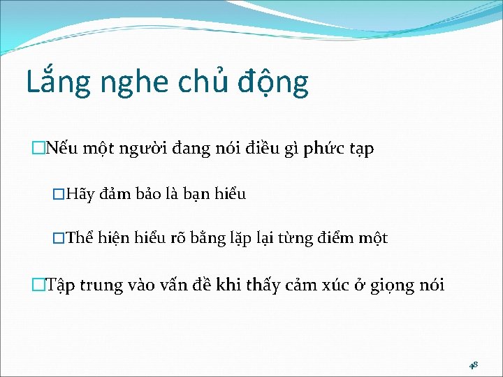 Lắng nghe chủ động �Nếu một người đang nói điều gì phức tạp �Hãy