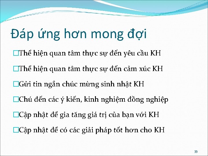 Đáp ứng hơn mong đợi �Thể hiện quan tâm thực sự đến yêu cầu